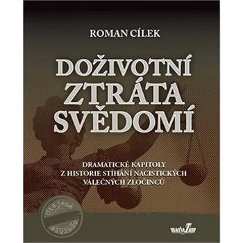 Kniha Doživotní ztráta svědomí: Dramatické kapitoly z historie stíhání nacistických válečných zločin (978-80-88124-01-6)