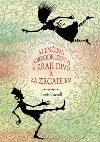 Alenčina dobrodružství v kraji divů a za zrcadlem - Lewis Carroll