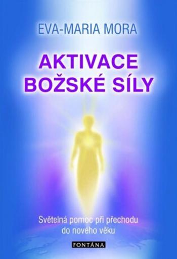 Aktivace božské síly - Eva-Maria Mora