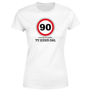 Tričko Ty jedeš dál (Velikost: 2XL, Typ: pro ženy, věk: 90, Barva trička: Bílá)