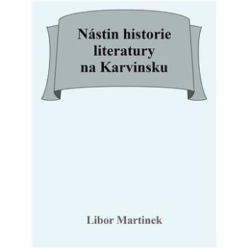 Nástin historie literatury na Karvinsku (999-00-031-8629-4)