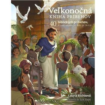 Veľkonočná kniha príbehov: 40 biblických príbehov, ktoré ukazujú, kto je Ježiš (978-80-573-0225-4)