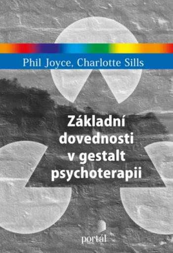 Základní dovednosti v gestalt psychoterapii - Phil Joyce, Charlotte Sills