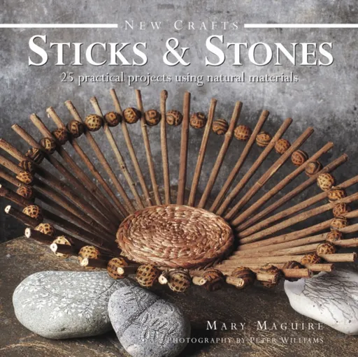 New Crafts: Sticks & Stones - Mary Maquire