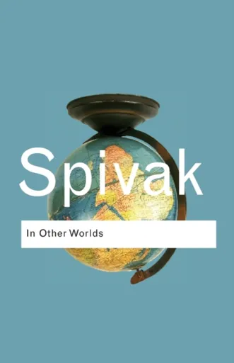 In Other Worlds - Gayatri Chakravorty Spivak