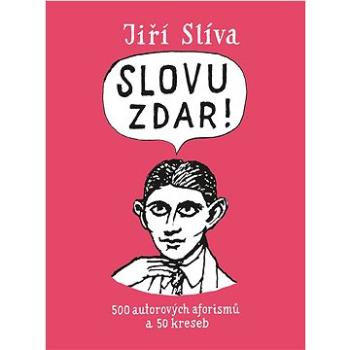 Slovu zdar!: 500 autorových aforismů a 50 kreseb (978-80-7492-533-7)