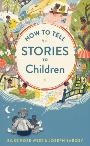 How To Tell Stories To Children - Westová Silke Rose, Sarosy Joseph
