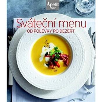 Sváteční menu: od polévky po dezert (978-80-87575-21-5)