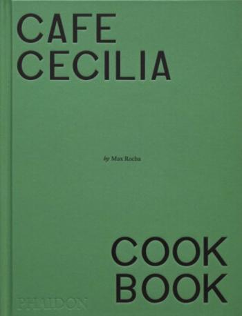 Café Cecilia Cookbook - Max Rocha