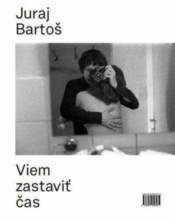 Viem zastaviť čas - Bartoš Juraj