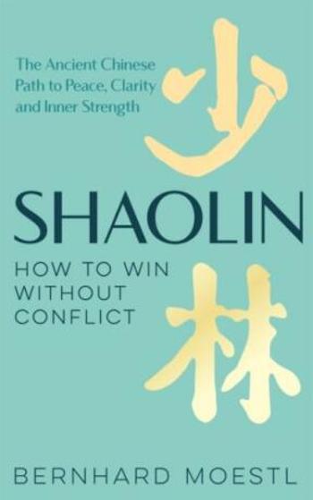 Shaolin: How to Win Without Conflict - Bernhard Moestl