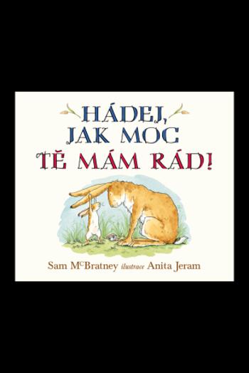 Hádej, jak moc tě mám rád! - Sam McBratney, Anita Jeram