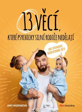 13 věcí, které psychicky silní rodiče nedělají - Amy Morinová - e-kniha