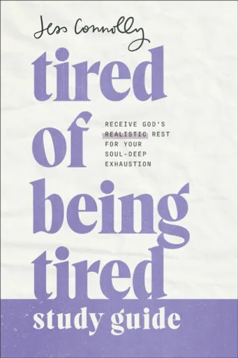 Tired of Being Tired Study Guide - Jess Connolly