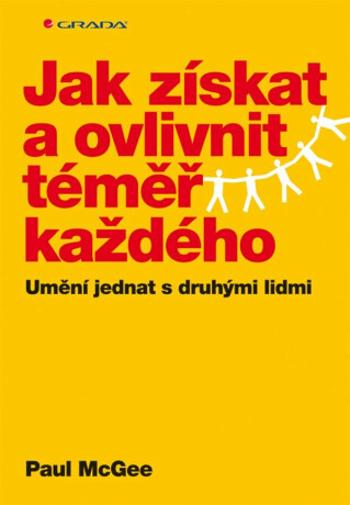 Jak získat a ovlivnit téměř každého - Paul McGee