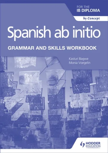 Spanish ab initio for the IB Diploma Grammar and Skills Workbook - Kasturi Bagwe, Monia Voegelin