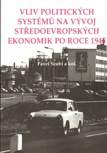 Vliv politických systémů na vývoj středoevropských ekonomik po roce 1945 - Pavel Szobi