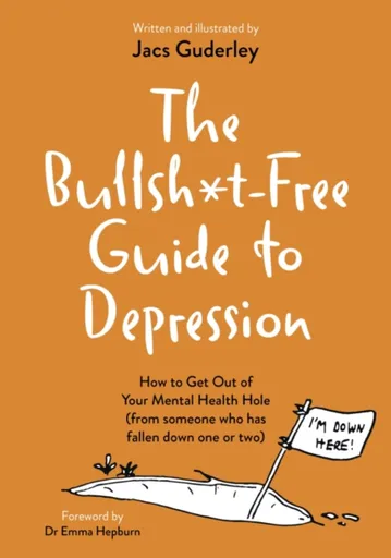 The Bullsh*t-Free Guide to Depression - Jacs Guderley