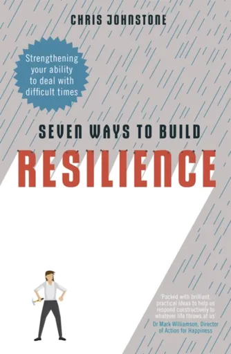 Seven Ways to Build Resilience - Chris Johnstone