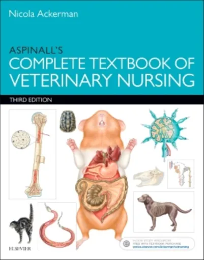 Aspinall's Complete Textbook of Veterinary Nursing - Victoria  Aspinall, Nicola, PGDip RVN CertSAN CertVNECC VTS HonMBVNA (Senior Medical Nurse, The V