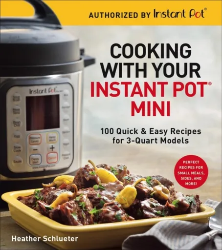 Cooking with Your Instant PotÂ® Mini - Heather Schlueter