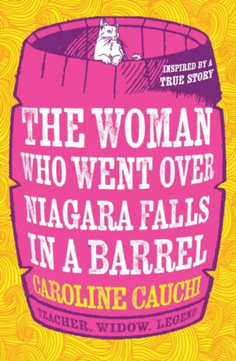 The Woman Who Went Over Niagara Falls in a Barrel - Caroline Cauchi