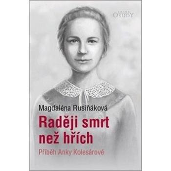 Raději smrt než hřích: Příběh Anky Kolesárové (978-80-7566-096-1)