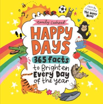 Happy Days: 365 Facts to Brighten Every Day of the Year - Emily Coxhead