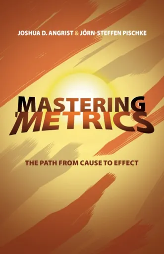 Mastering 'Metrics - Jorn-Steffen Pischke, Joshua D. Angrist