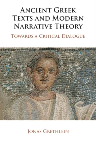 Ancient Greek Texts and Modern Narrative Theory - Jonas  Grethlein