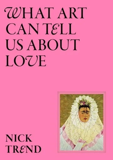 What Art Can Tell Us About Love - Nick Trend