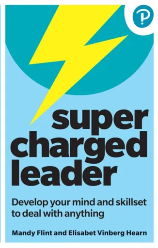 Supercharged Leader: Develop your mind and skillset to deal with anything - Elisabet Vinberg Hearn, Mandy Flint