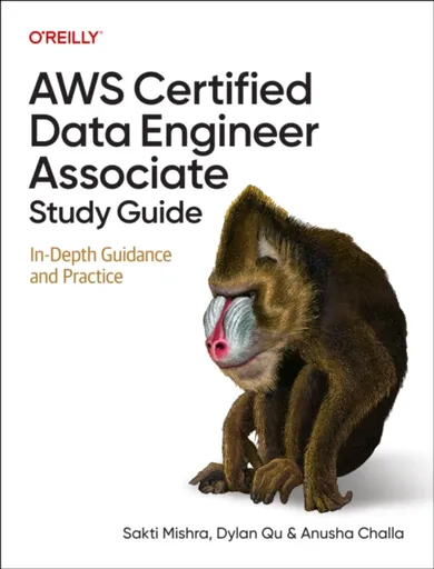 AWS Certified Data Engineer Associate Study Guide - Anusha Challa, Sakti Mishra, Dylan Qu