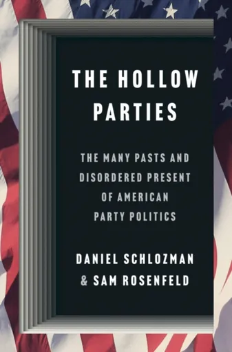 The Hollow Parties - Daniel Schlozman, Sam Rosenfeld