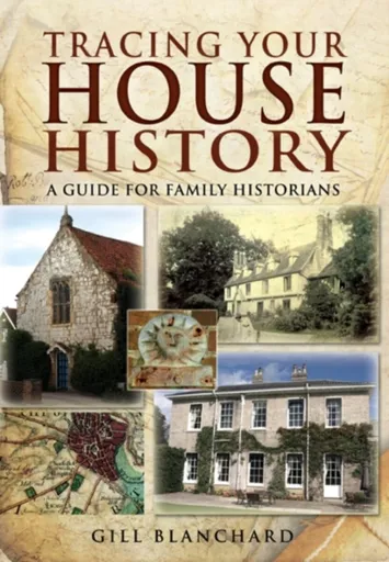 Tracing Your House History: A Guide For Family Historians - Gill Blanchard