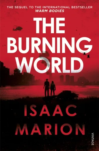 The Burning World (The Warm Bodies Series) - Isaac Marion