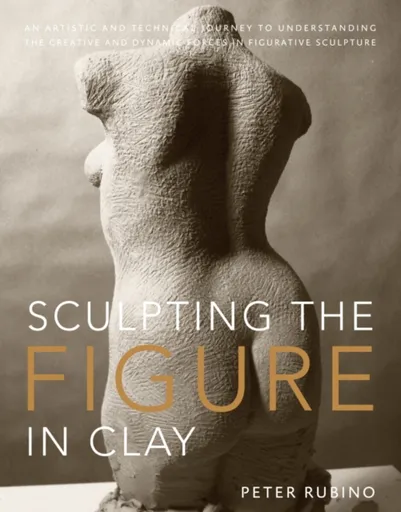 Sculpting the Figure in Clay - P Rubino