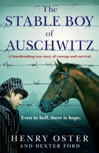 The Stable Boy of Auschwitz - Henry Oster, Dexter Ford