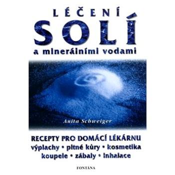 Léčení solí a minerálními vodami: Recepty pro domácí lékárnu. Výplachy, pitné kůry, kosmetika, koupe (80-86179-90-7)