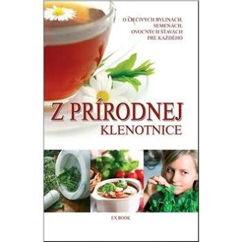 Z prírodnej klenotnice: O liečivých bylinkách, semenách, ovocných šťavách pre každého (978-80-89590-15-5)