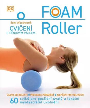 FOAM ROLLER - Cvičení s pěnovým válcem - Sam Woodworth