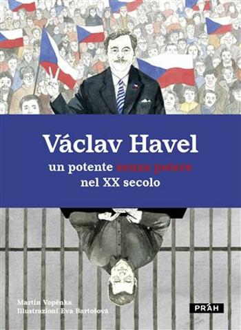 Václav Havel - un potente senza potere nel XX secolo - Martin Vopěnka, Eva Bartošová