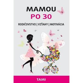 Mamou po 30: Rodičovstvo Vzťahy Motivácia (978-80-972386-1-2)