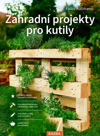 Folko Kullmann Zahradní projekty pro kutily Provedení: Tištěná kniha