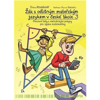 Žák s odlišným mateřským jazykem v české škole 3: Pracovní listy s metodickými pokyny pro výuku mate (978-80-88429-48-7)