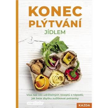 Konec plýtvání jídlem: Více než 333 udržitelných receptů a nápadů, jak beze zbytku zužitkovat potrav (978-80-7670-001-7)