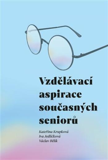 Vzdělávací aspirace současných seniorů - Václav Bělík, Iva Jedličková, Kateřina Krupková