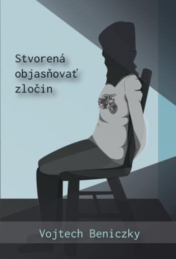 Stvorená objasňovať zločin - Vojtech Beniczky - e-kniha