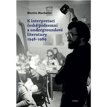 K interpretaci české podzemní a undergroundové literatury 1948–1989 (978-80-7215-691-7)