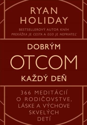 Dobrým otcom každý deň - Ryan Holiday